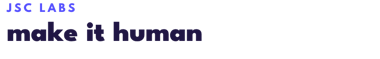 JSC Labs: Make It Human